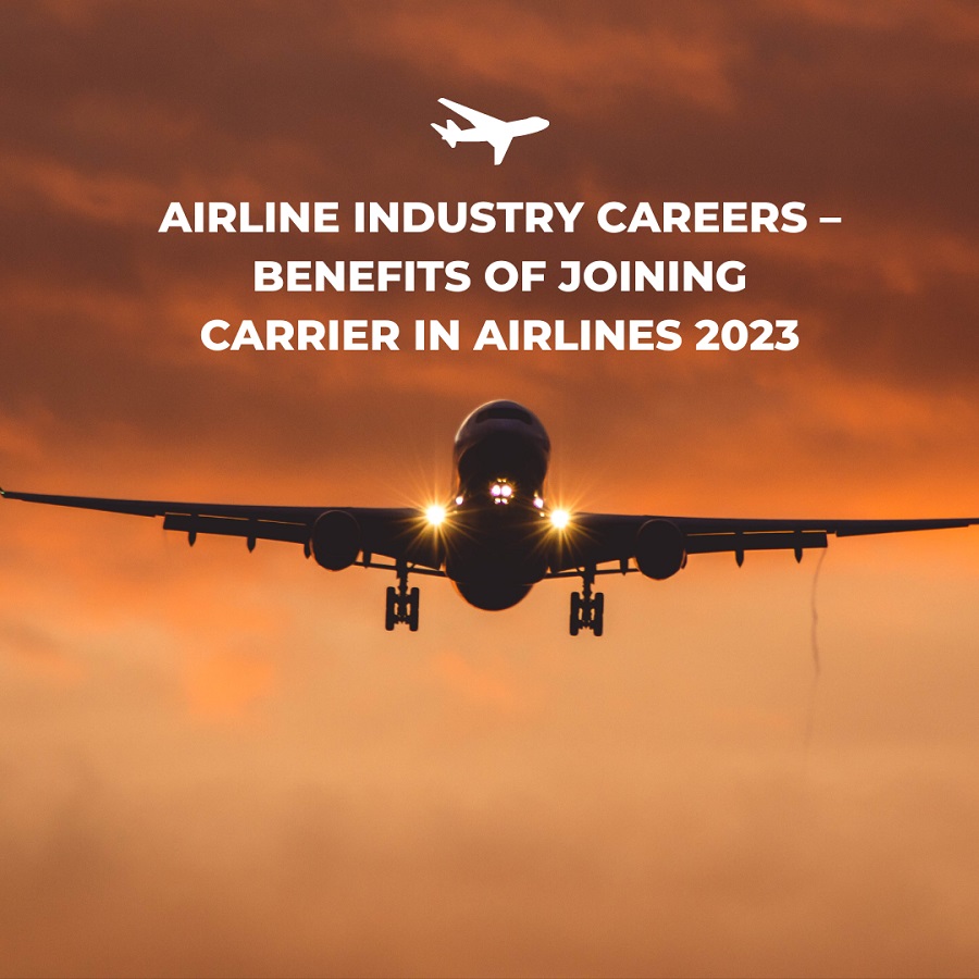 Airline Industry Careers – Benefits of Joining Carrier in Airlines 2023
