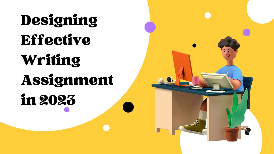 Designing Effective Writing Assignment in 2023