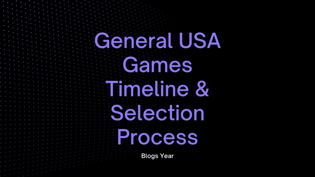 General USA Games Timeline & Selection Process