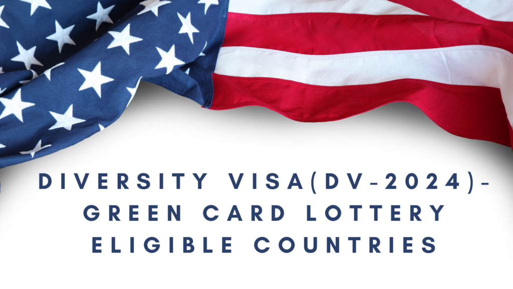 Diversity Visa(DV-2024)-Green Card Lottery Eligible Countries
