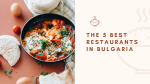 The 5 Best Restaurants in Bulgaria
