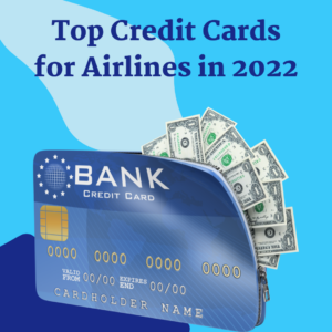 15 Top Credit Cards for Airlines in 2022