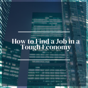 How to Find a Job in a Tough Economy