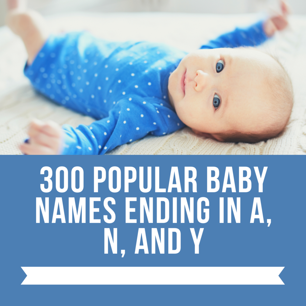 300 Popular Baby Names Ending in A, N, and Y