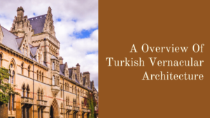A Overview Of Turkish Vernacular Architecture