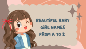 Beautiful Baby Girl Names from A to Z