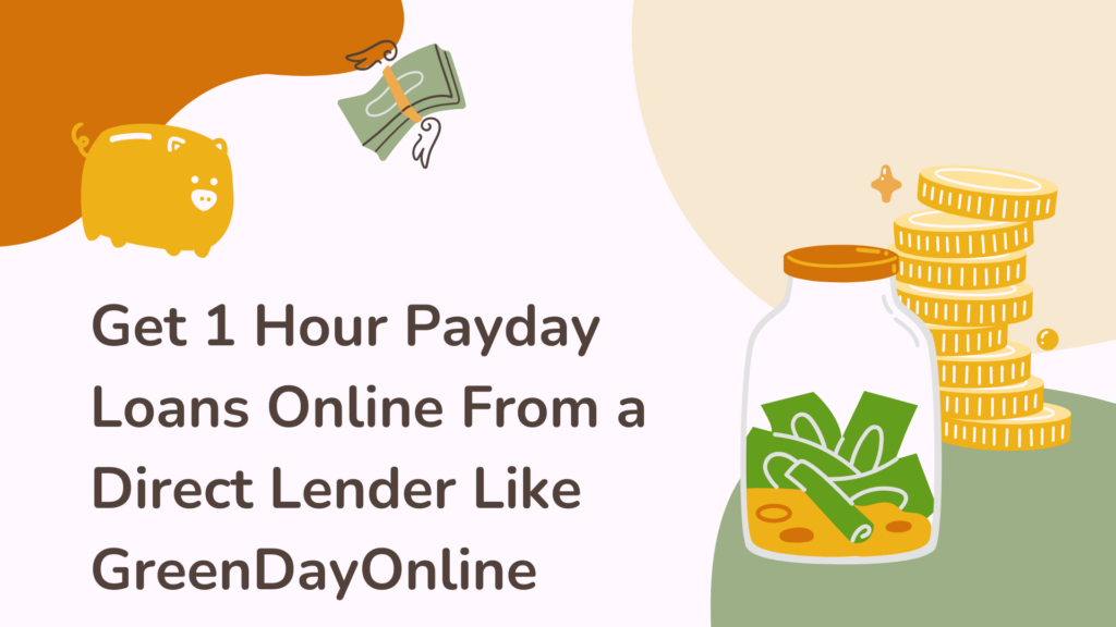 Get 1 Hour Payday Loans Online From a Direct Lender Like GreenDayOnline