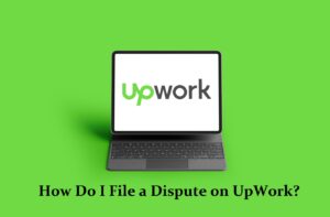 How Do I File a Dispute on UpWork?