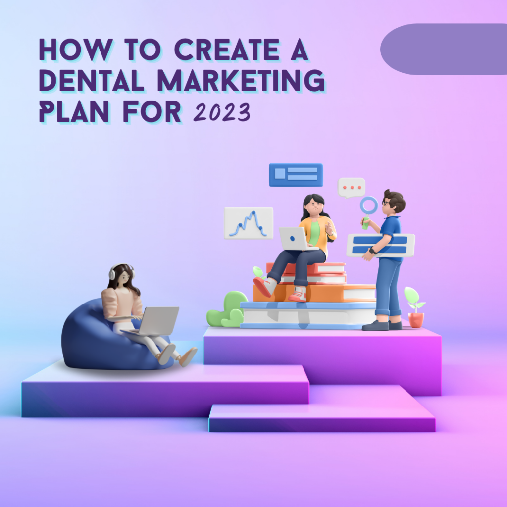 How To Create A Dental Marketing Plan For 2023