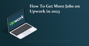 How To Get More Jobs on Upwork in 2023