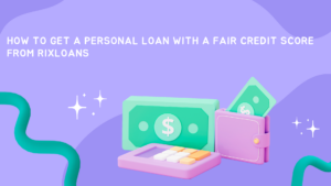 How to Get a Personal Loan with a Fair Credit Score From RixLoans
