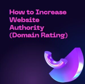 How to Increase Website Authority (Domain Rating)