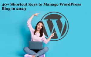 40+ Shortcut Keys to Manage WordPress Blog in 2023