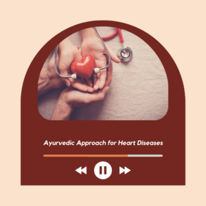 Ayurvedic Approach for Heart Diseases