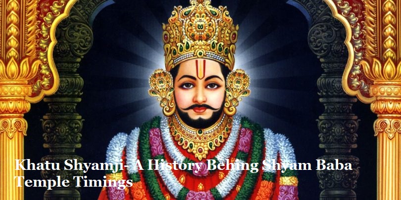 Khatu Shyamji- A History Behing Shyam Baba Temple Timings