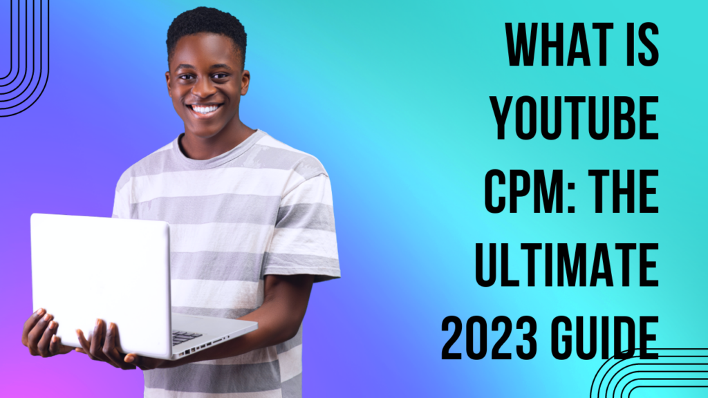 What is YouTube CPM: The ULTIMATE 2023 Guide