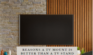 10 Reasons a TV Mount is Better Than a TV Stand