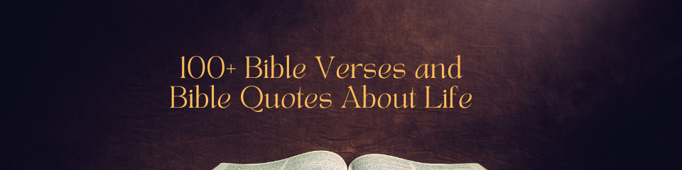 100+ Bible Verses and Bible Quotes About Life