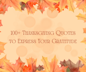 100+ Thanksgiving Quotes to Express Your Gratitude