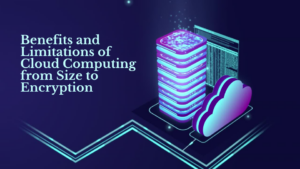 Benefits and Limitations of Cloud Computing