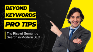 Beyond Keywords: The Rise of Semantic Search in Modern SEO