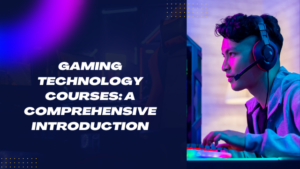 Gaming Technology Courses