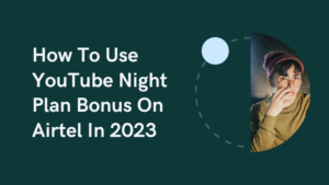 How To Use YouTube Night Plan Bonus On Airtel In 2023