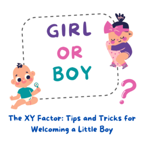 The XY Factor: Tips and Tricks for Welcoming a Little Boy