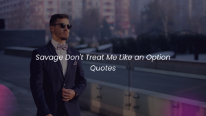 Savage Don't Treat Me Like an Option Quotes